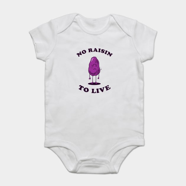 No Raisin To Live Baby Bodysuit by dumbshirts